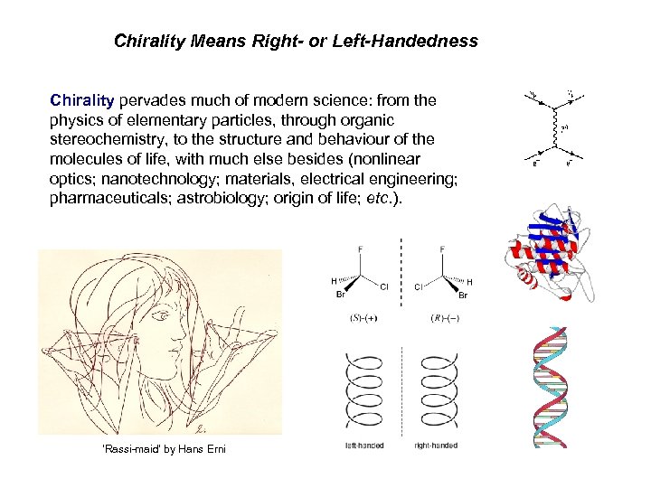 Chirality Means Right- or Left-Handedness Chirality pervades much of modern science: from the physics