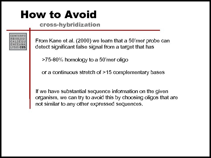 How to Avoid cross-hybridization From Kane et al. (2000) we learn that a 50’mer