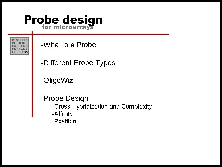 Probe design for microarrays -What is a Probe -Different Probe Types -Oligo. Wiz -Probe