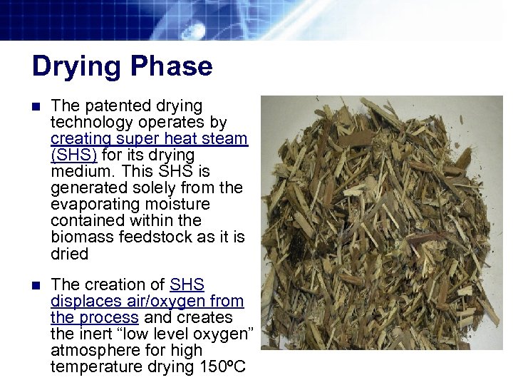 Drying Phase n The patented drying technology operates by creating super heat steam (SHS)