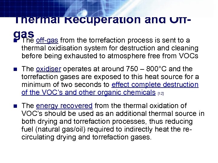 Thermal Recuperation and Offgas n The off-gas from the torrefaction process is sent to