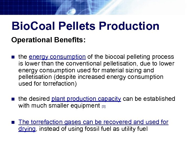 Bio. Coal Pellets Production Operational Benefits: n the energy consumption of the biocoal pelleting