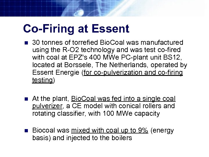 Co-Firing at Essent n 30 tonnes of torrefied Bio. Coal was manufactured using the