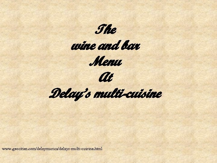 The wine and bar Menu At Delay’s multi-cuisine www. geocities. com/delaymusica/delays-multi-cuisine. html 
