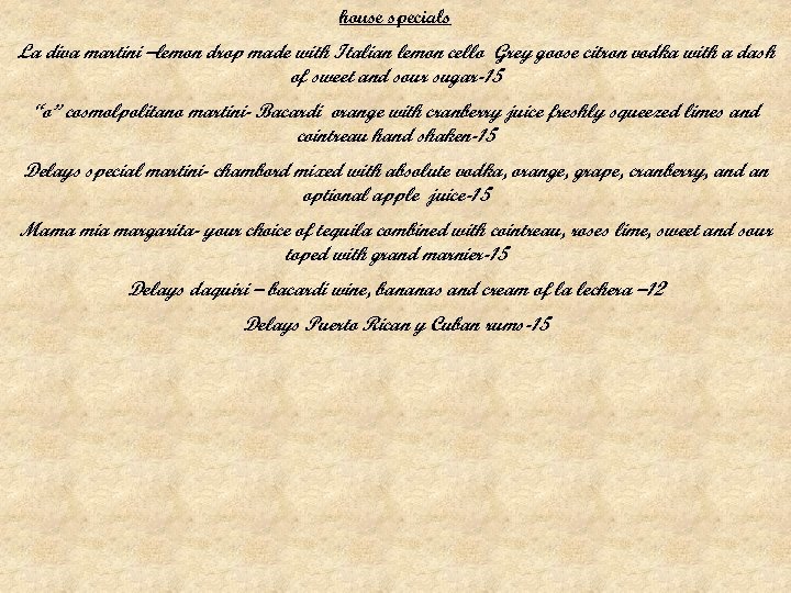 house specials La diva martini –lemon drop made with Italian lemon cello Grey goose