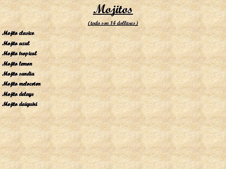 Mojitos (todo son 14 dollares) Mojito clasico Mojito azul Mojito tropical Mojito lemon Mojito