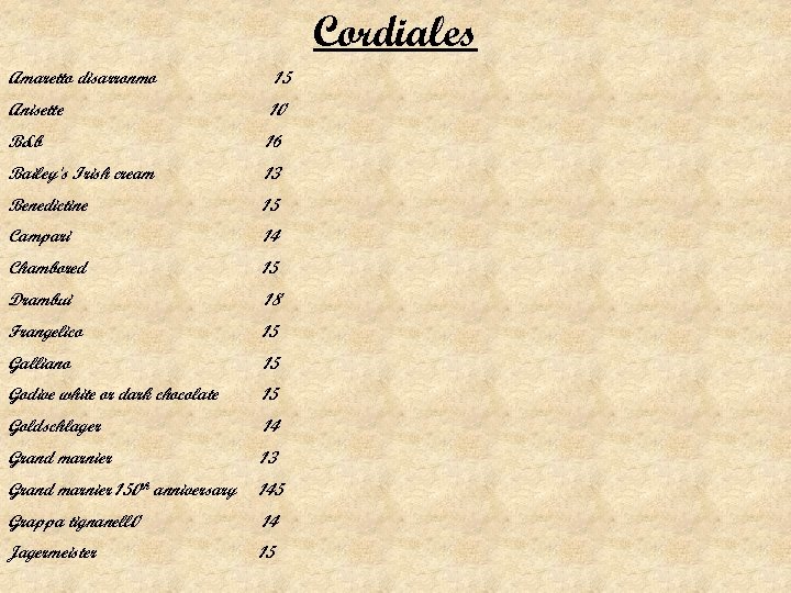 Cordiales Amaretto disarronmo 15 Anisette 10 B&b 16 Bailey's Irish cream 13 Benedictine 15