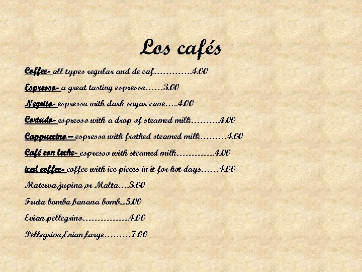 Los cafés Coffee- all types regular and de caf…………. 4. 00 Espresso- a great