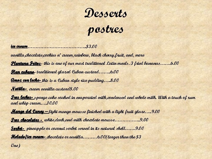 Desserts postres ice cream………………. . $3. 00 vanilla, chocolate, cookies n’ cream, rainbow, black