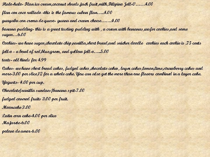 Halo-halo- Flan ice cream, coconut shreds, jack fruit, milk, Filipino Jell-O…… 4. 00 flan