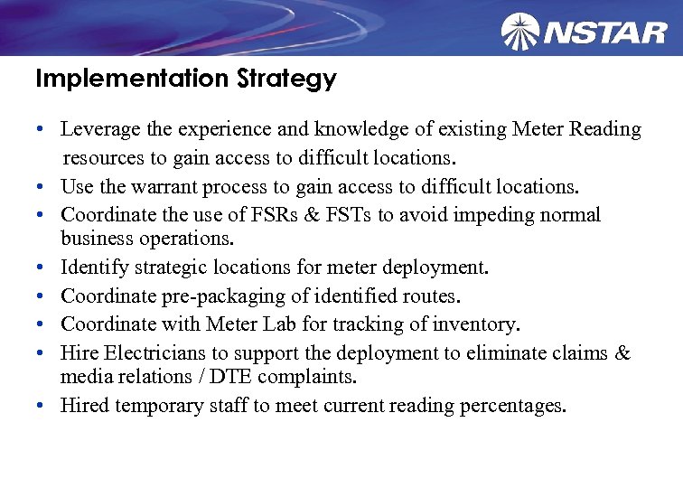 Implementation Strategy • Leverage the experience and knowledge of existing Meter Reading resources to