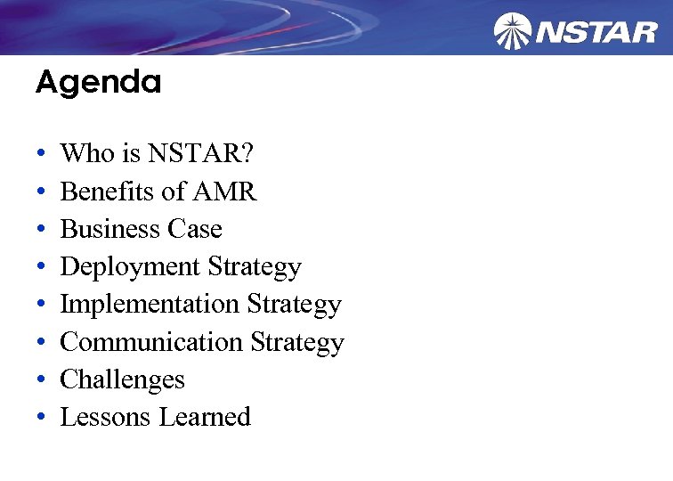 Agenda • • Who is NSTAR? Benefits of AMR Business Case Deployment Strategy Implementation