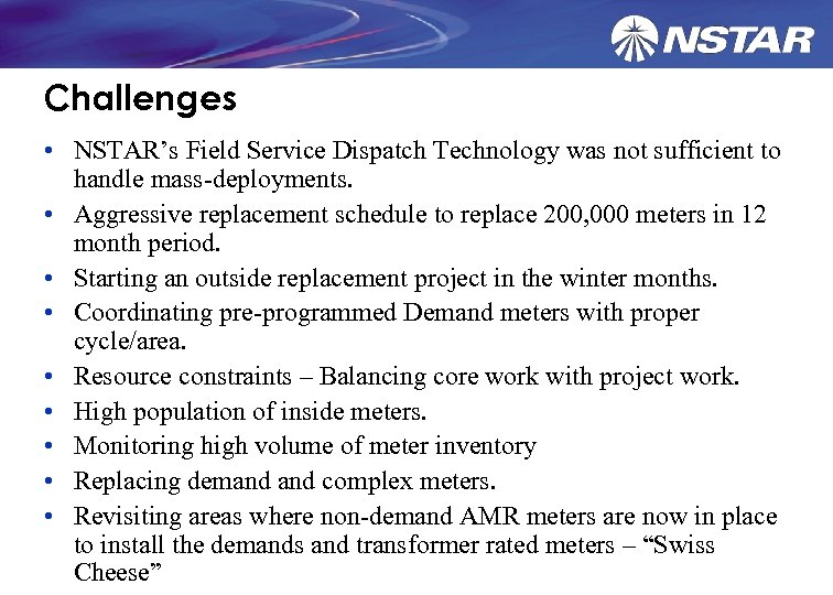 Challenges • NSTAR’s Field Service Dispatch Technology was not sufficient to handle mass-deployments. •