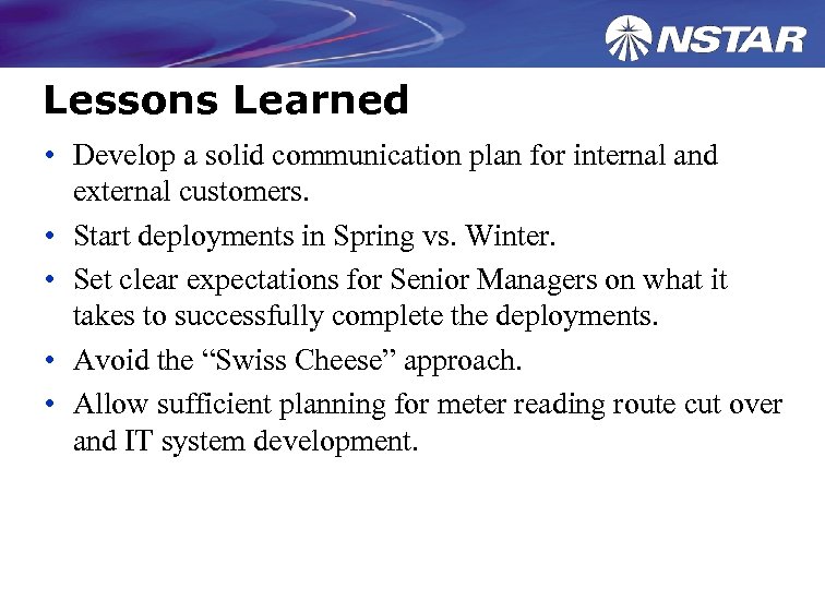 Lessons Learned • Develop a solid communication plan for internal and external customers. •