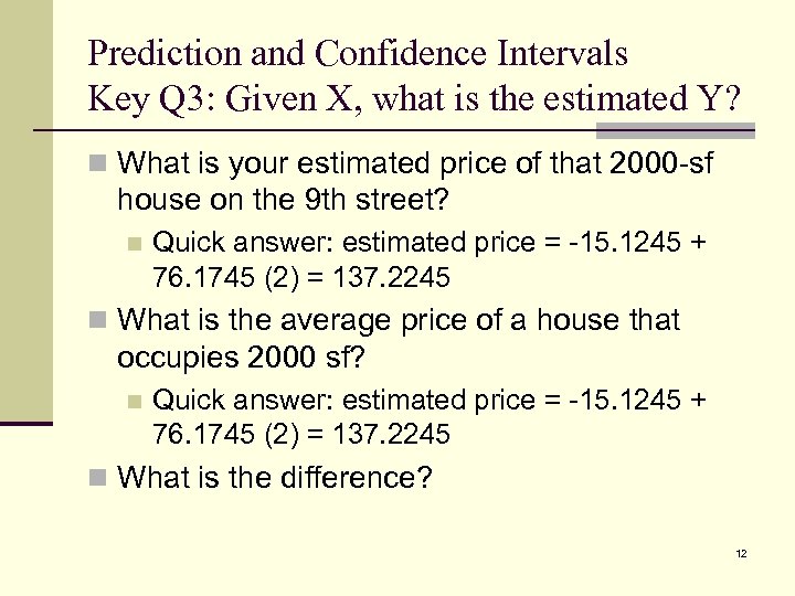 Prediction and Confidence Intervals Key Q 3: Given X, what is the estimated Y?