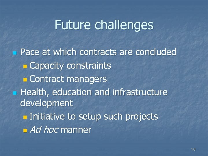 Future challenges n n Pace at which contracts are concluded n Capacity constraints n