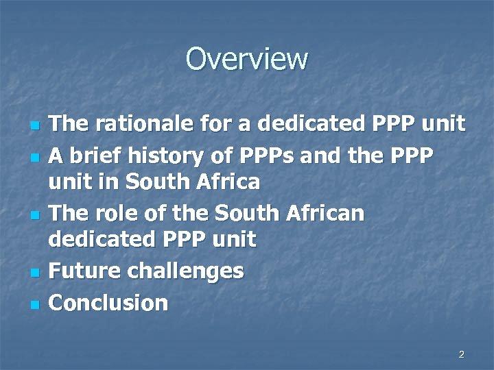 Overview n n n The rationale for a dedicated PPP unit A brief history