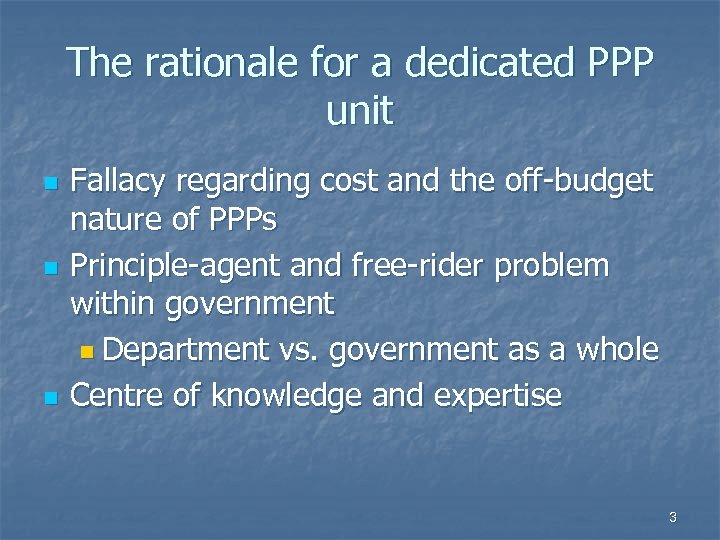 The rationale for a dedicated PPP unit n n n Fallacy regarding cost and