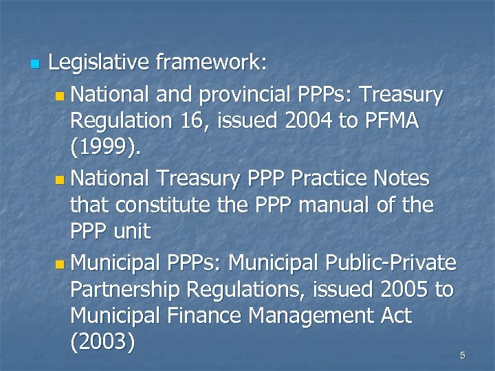 n Legislative framework: n National and provincial PPPs: Treasury Regulation 16, issued 2004 to