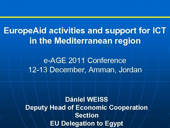 Europe. Aid activities and support for ICT in the Mediterranean region e-AGE 2011 Conference