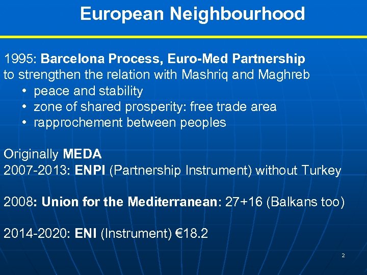 European Neighbourhood 1995: Barcelona Process, Euro-Med Partnership to strengthen the relation with Mashriq and