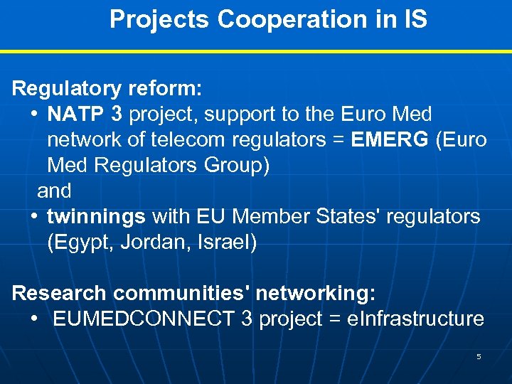 Projects Cooperation in IS Regulatory reform: • NATP 3 project, support to the Euro