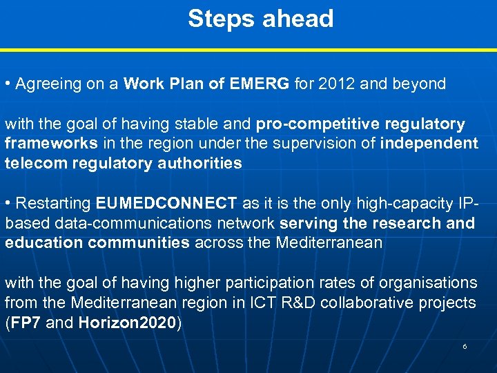 Steps ahead • Agreeing on a Work Plan of EMERG for 2012 and beyond