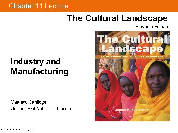 Chapter 11 Lecture The Cultural Landscape Eleventh Edition Industry and Manufacturing Matthew Cartlidge University