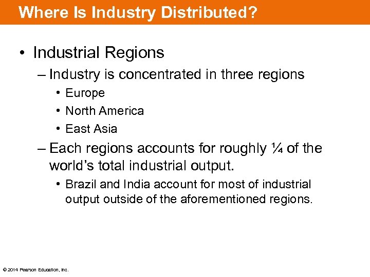 Where Is Industry Distributed? • Industrial Regions – Industry is concentrated in three regions