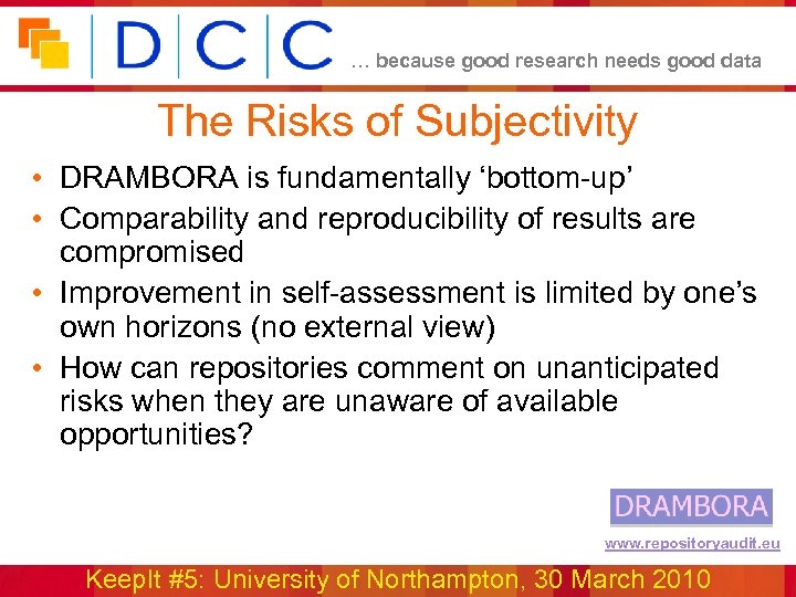 … because good research needs good data The Risks of Subjectivity • DRAMBORA is