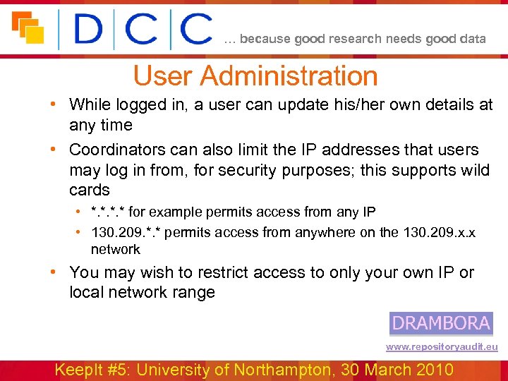 … because good research needs good data User Administration • While logged in, a