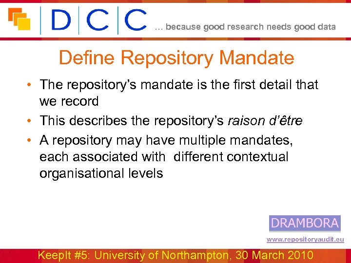 … because good research needs good data Define Repository Mandate • The repository’s mandate