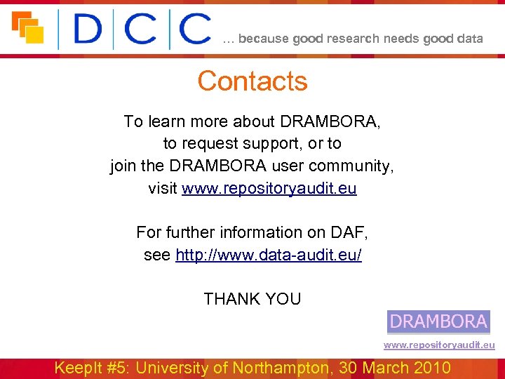 … because good research needs good data Contacts To learn more about DRAMBORA, to