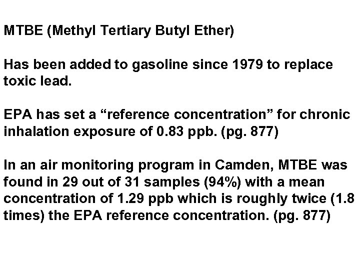 MTBE (Methyl Tertiary Butyl Ether) Has been added to gasoline since 1979 to replace