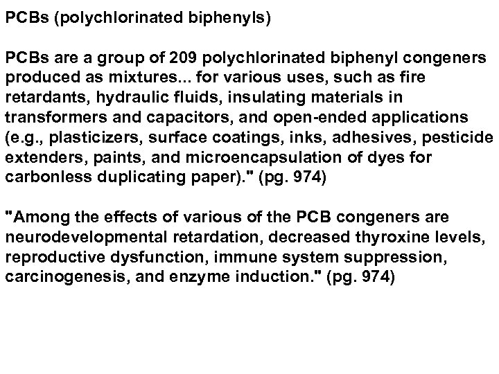 PCBs (polychlorinated biphenyls) PCBs are a group of 209 polychlorinated biphenyl congeners produced as