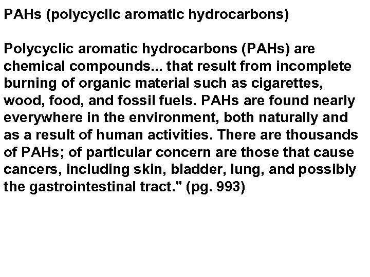 PAHs (polycyclic aromatic hydrocarbons) Polycyclic aromatic hydrocarbons (PAHs) are chemical compounds. . . that