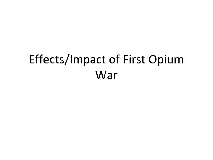 Effects/Impact of First Opium War 