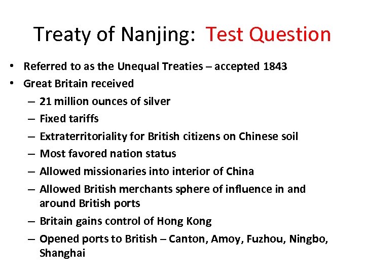 Treaty of Nanjing: Test Question • Referred to as the Unequal Treaties – accepted