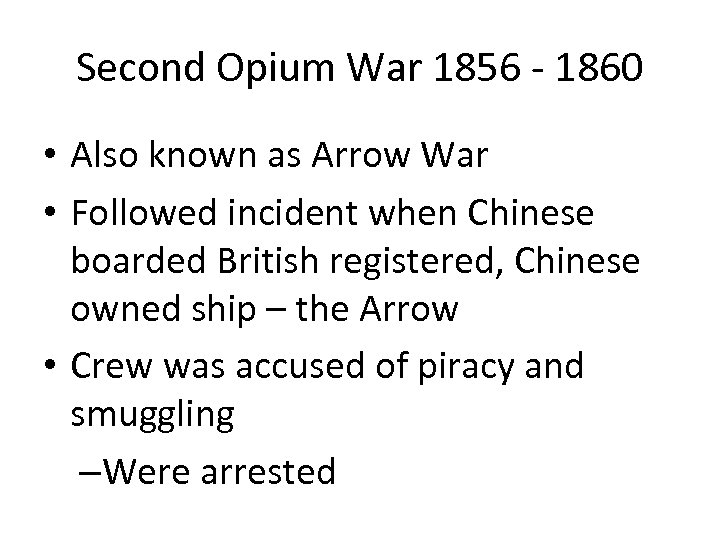 Second Opium War 1856 - 1860 • Also known as Arrow War • Followed