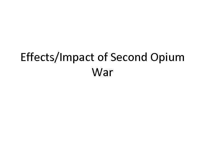 Effects/Impact of Second Opium War 