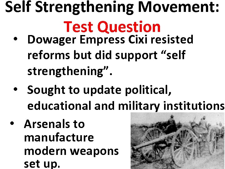 Self Strengthening Movement: Test Question • Dowager Empress Cixi resisted reforms but did support