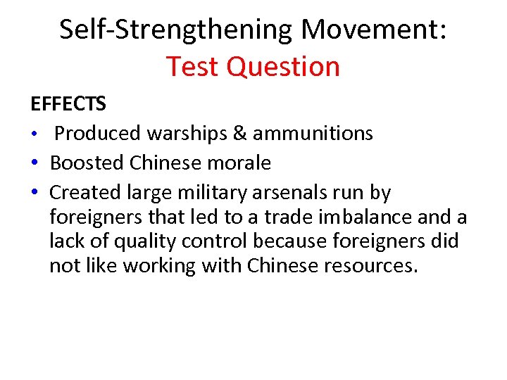 Self-Strengthening Movement: Test Question EFFECTS • Produced warships & ammunitions • Boosted Chinese morale