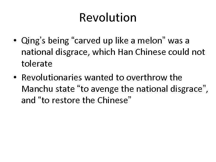 Revolution • Qing’s being “carved up like a melon” was a national disgrace, which