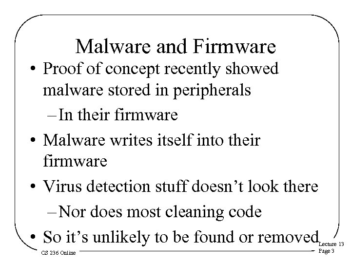 Malware and Firmware • Proof of concept recently showed malware stored in peripherals –