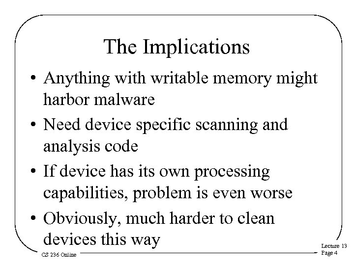 The Implications • Anything with writable memory might harbor malware • Need device specific
