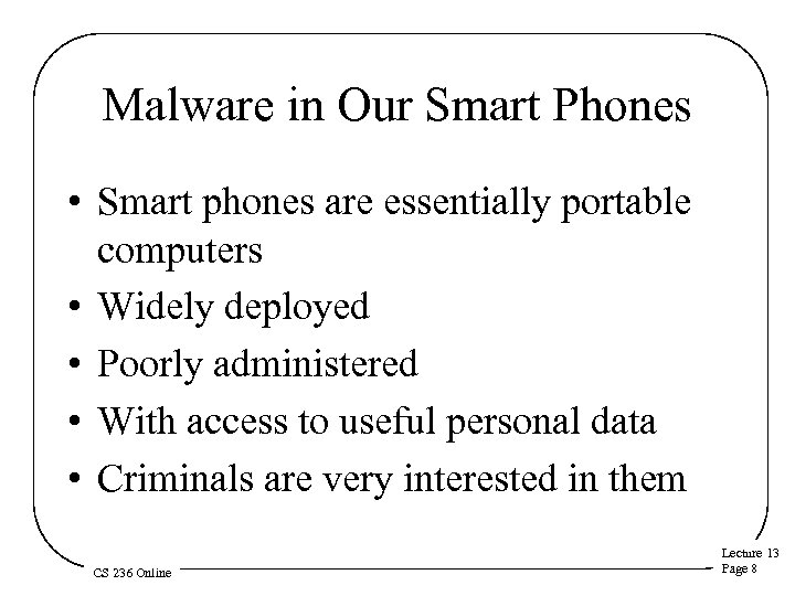 Malware in Our Smart Phones • Smart phones are essentially portable computers • Widely
