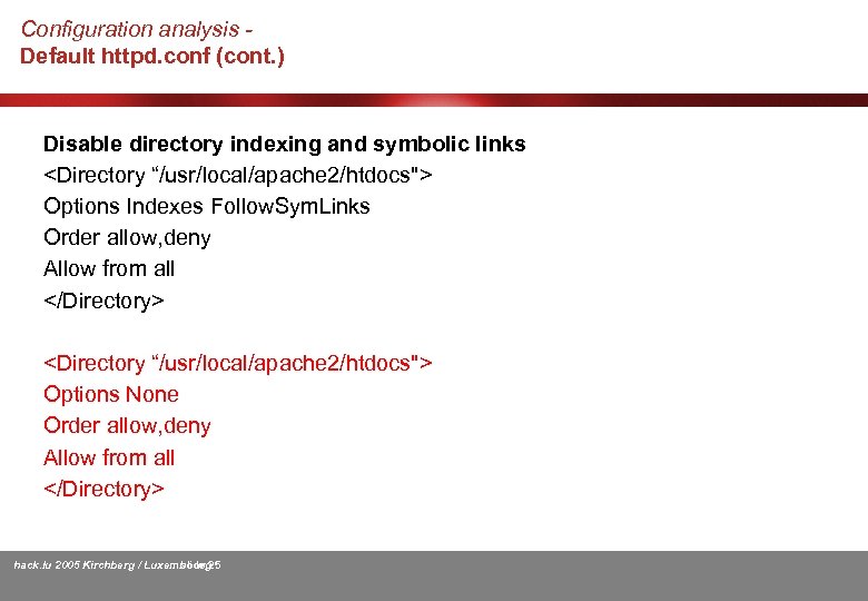 Configuration analysis Default httpd. conf (cont. ) Disable directory indexing and symbolic links <Directory