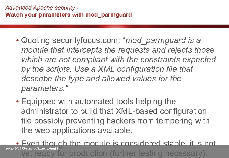 Advanced Apache security Watch your parameters with mod_parmguard • Quoting securityfocus. com: “mod_parmguard is
