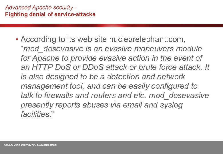 Advanced Apache security Fighting denial of service-attacks • According to its web site nuclearelephant.