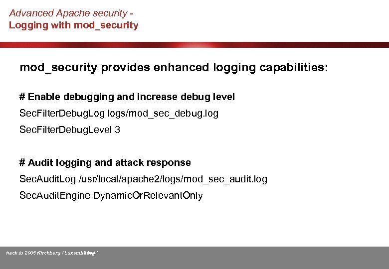 Advanced Apache security Logging with mod_security provides enhanced logging capabilities: # Enable debugging and